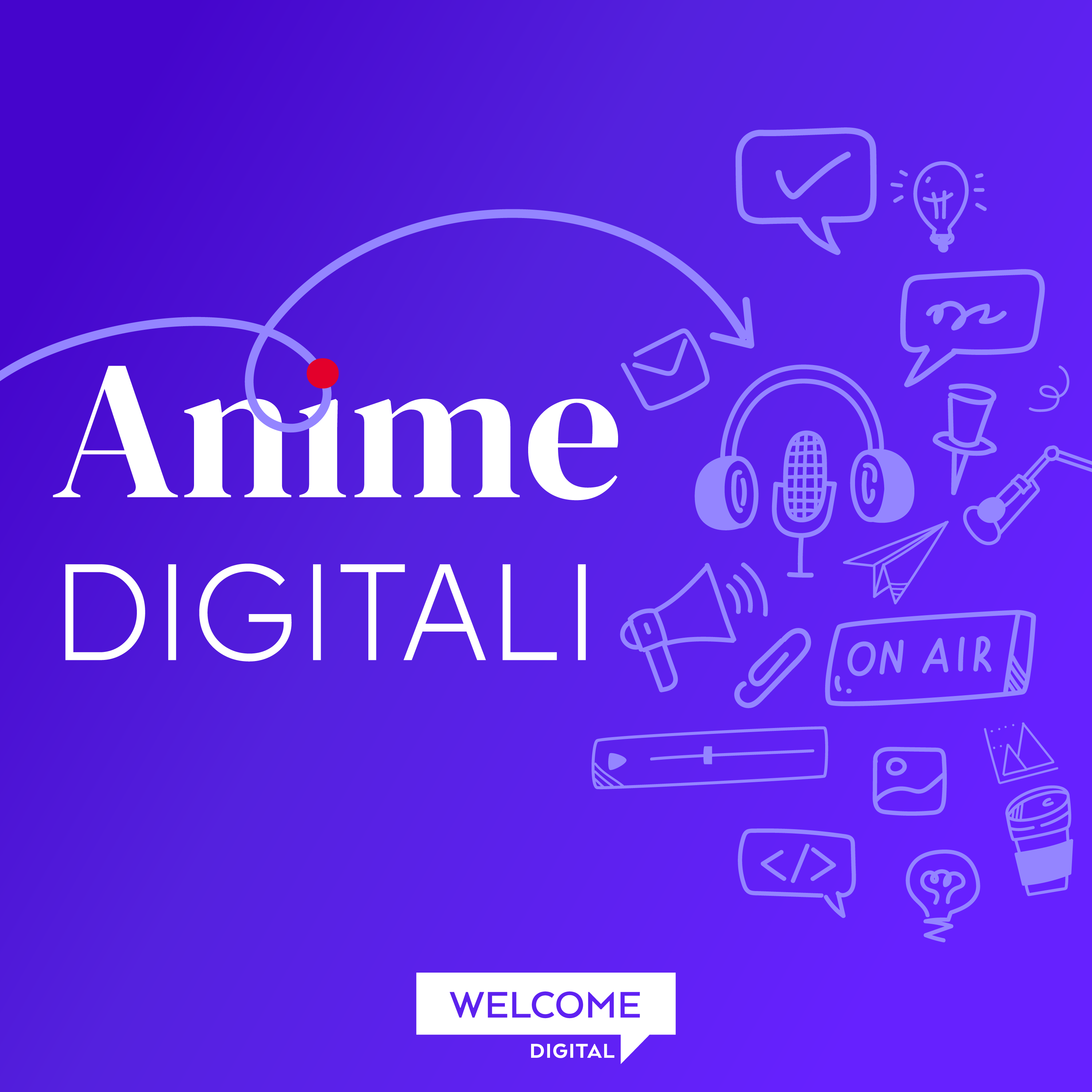 Copertina di Anime Digitali, il Branded Podcast di Welcome Digital ideato da Giorgia Semeraro.